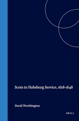 Scots in Habsburg Service, 1618-1648 (History of Warfare) - Worthington, David