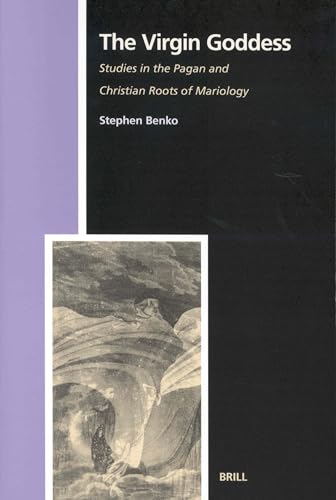 9789004136397: The Virgin Goddess: Studies in the Pagan and Christian Roots of Mariology: 59 (Numen Book Series)