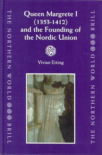 Queen Margrete I (1353-1412) and the Founding of the Nordic Union - Etting, Vivian