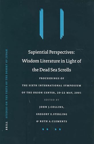 Sapiential Perspectives: Wisdom Literature in Light of the Dead Sea Scrolls: Proceedings of the Sixth International Symposium of the Orion Center for ... (Studies on the Texts of the Desert of Judah) (9789004136700) by Sterling, Gregory