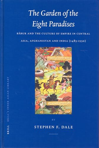 9789004137073: The Garden of the Eight Paradises: Babur and the Culture of Empire in Central Asia, Afghanistan and India 1483-1530 (Brill's Inner Asian Library, 10)