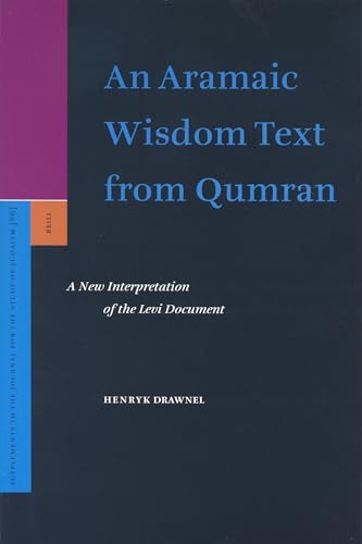 An Aramaic Wisdom Text from Qumran. A New Interpretation of the Levi Document - Drawnel, Henryk