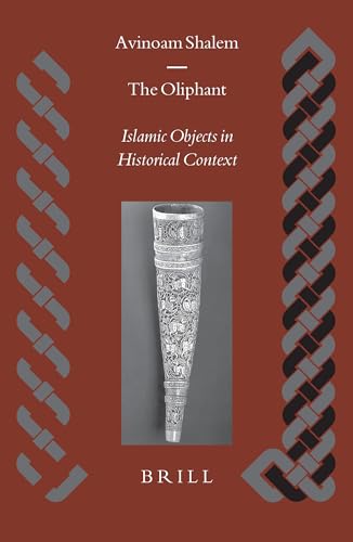 The Oliphant: Islamic Objects in Historical Context (Islamic History & Civilization) (9789004137943) by Shalem, Avinoam
