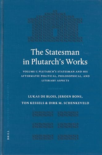 The Statesman in Plutarch's Works: Proceedings of the Sixth International Congerence of the International Plutarch Society Nijmegen/Castle Hernen, May . Classica Batava. Supplementum, 250) - Edited