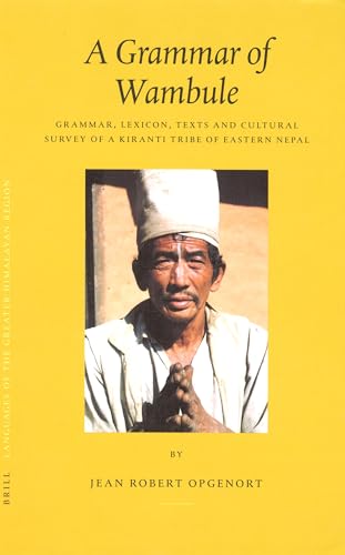 A Grammar of Wambule. Grammar, Lexicon, Texts and Cultural Survey of a Kiranti Tribe of Eastern Nepal. - OPGENORT (Jean Robert)