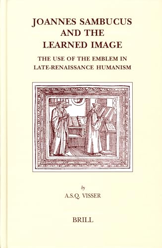 Beispielbild fr Joannes Sambucus And The Learned Image: The Use Of The Emblem In Late-renaissance Humanism (Brill's Studies in Itellectual History) zum Verkauf von Books From California