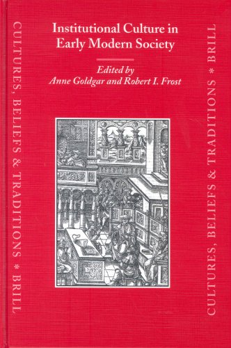 Institutional Culture in Early Modern Society (Cultures, Beliefs and Traditions: Medieval and Ear...