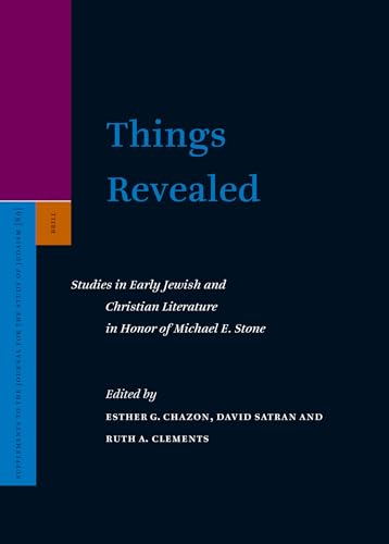 Things Revealed: Studies in Early Jewish and Christian Literature in Honor of Michael E. Stone [Supplements to the Journal for the Study of Judaism, Vol. 89] - Chazon, Esther G., David Satran and Ruth A. Clements, Eds.