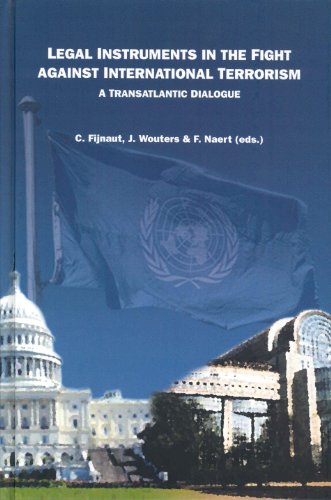 Legal Instruments in the Fight Against International Terrorism: A Transatlantic Dialogue - Fijnaut, C.; Wouters, J.; Naert, F. (editors)