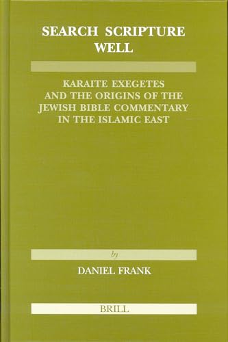Search Scripture Well: Karaite Exegetes and the Origins of the Jewish Bible Commentary in the Islamic East (Etudes Sur Le Judaisme Medieval, T. 29, 29) (English and Arabic Edition) (9789004139022) by Frank, Allen J