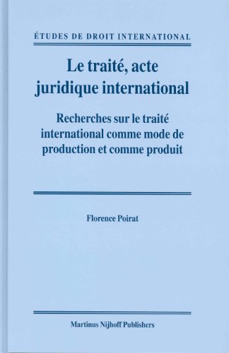 9789004139091: Le Traite Acte Juridique International: Recherches Sur Le Trait International Comme Mode De Production Et Comme Produit