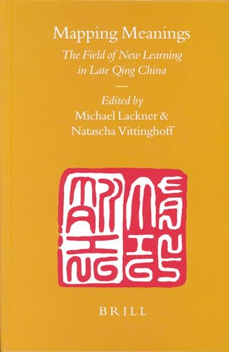 Stock image for Mapping Meanings: The Field of New Learning in Late Qing China (Sinica Leidensia) for sale by Books-R-Keen