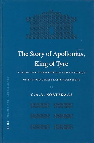 9789004139237: The Story Of Appolonius, King Of Tyre: A Study Of Its Greek Origin And An Edition Of The Two Oldest Latin Recensions