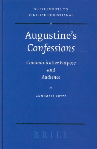 Augustine's Confessions: Communicative Purpose and Audience [Supplements to Vigiliae Christianae, Vol. LXXI] - Kotz? , Annemar?