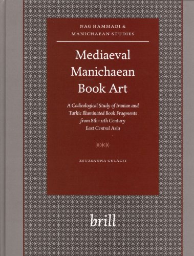 MEDIAEVAL MANICHAEAN BOOK ART. A Codicological Study of Iranian and Turkic Illuminated Book Fragments from 8th-11th Century East Central Asia - Gulácsi, Zsuzsanna