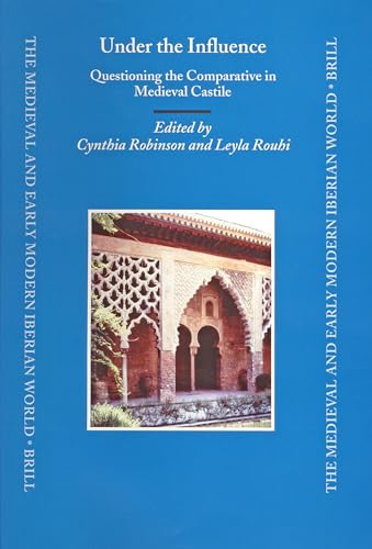 9789004139992: Under the Influence: Questioning the Comparative in Medieval Castile (Medieval and Early Modern Iberian World)