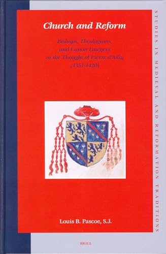 9789004140622: Church and Reform: Bishops, Theologians, and Canon Lawyers in the Thought of Pierre d'Ailly (1351-1420): 105 (Studies in Medieval & Reformation Thought)
