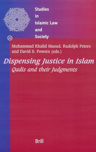 Stock image for DISPENSING JUSTICE IN ISLAM Qadis and Their Judgements (Studies in Islamic Law & Society) for sale by The Story Shop