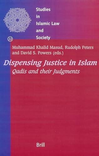 9789004140677: Dispensing Justice in Islam: Qadis And Their Judgements (Studies in Islamic Law and Society)