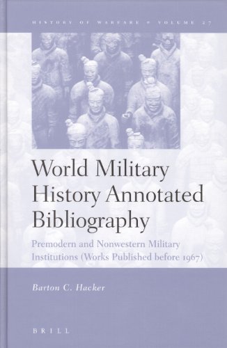 World Military History Annotated Bibliography: Premodern and Nonwestern Military Institutions (Works Published Before 1967): 27 (History of Warfare) - Hacker, Barton C.