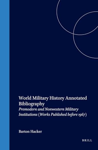 9789004140714: World Military History Annotated Bibliography: Premodern and Nonwestern Military Institutions (Works Published Before 1967) (History of Warfare)