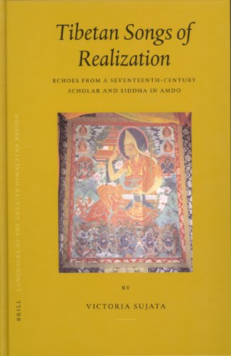 Tibetan Songs of Realization: Echoes from a Seventeenth-Century Scholar and Siddha in Amdo (Brill's Tibetan Studies Library) - Sujata, Victoria (Author)