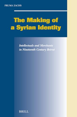 Stock image for Making of a Syrian Identity: Intellectuals and Merchants in Nineteenth Century Beirut (Social, Economic and Political Studies of the Middle East and Asia) for sale by Books From California