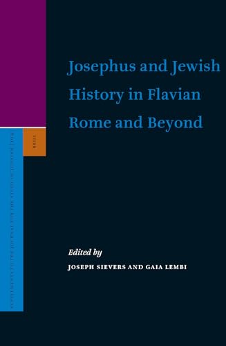 Josephus and Jewish History in Flavian Rome and Beyond (Supplement to the Journal for the Study of Judaism 104) - Sievers, Joseph & Gaia Lembi (eds.)