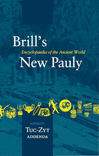 Imagen de archivo de Brill's New Pauly Encyclopaedia of the Ancient World: Antiquity, TUC-ZYT, Addenda: Vol 15 a la venta por Revaluation Books