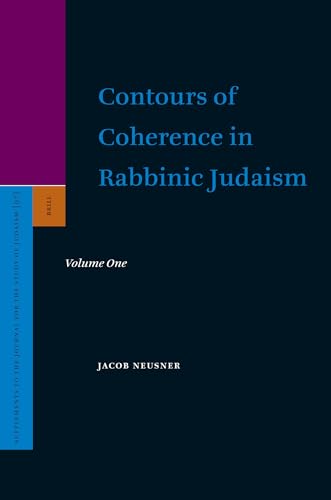 Contours of Coherence in Rabbinic Judaism (Supplements to the Journal for the Study of Judaism) - Neusner PhD, Professor of Religion Jacob