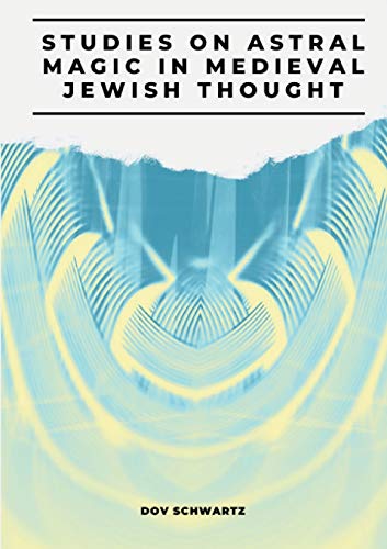 Studies on Astral Magic in Medieval Jewish Thought (Hardback) - Dov Schwartz