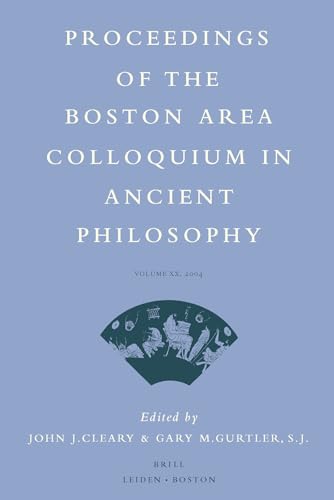 Proceedings of the Boston Area Colloquium in Ancient Philosophy, 20 Volume XX (2004)