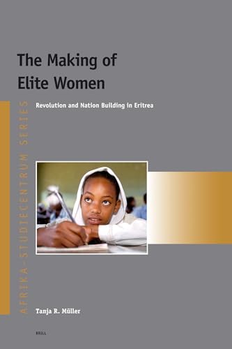 The Making of Elite Women: Revolution and Nation Building in Eritrea - Müller, T