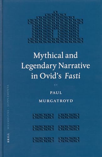 Mythical and Legendary Narrative in Ovid's Fasti (Mnemosyne: Bibliotheca Classica Batava Supplementum) (9789004143203) by Murgatroyd, Paul