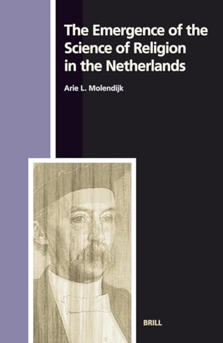 Beispielbild fr The Emergence of the Science of Religion in the Netherlands (Numen Book Series 105) (Studies in the History of Religions, 105.) zum Verkauf von Books From California