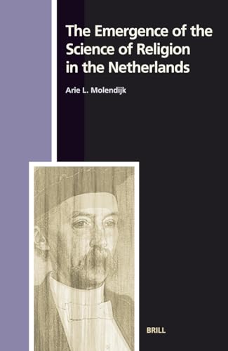 Stock image for The Emergence of the Science of Religion in the Netherlands (Numen Book Series 105) (Studies in the History of Religions, 105.) for sale by Books From California
