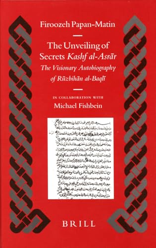 9789004144088: The Unveiling of Secrets (Kashf Al-Asrār): The Visionary Autobiography of Rūzbihān Al-Baqlī (1128-1209 A.D.) (Islamic History and Civilization) (Arabic and English Edition)