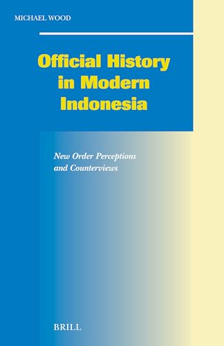Imagen de archivo de Official History In Modern Indonesia: New Order Perceptions And Counterviews (Social, Economic and Political Studies of the Middle East and Asia) a la venta por Solr Books