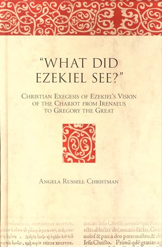 What Did Ezekiel See?: Christian Exegesis of Ezekiel's Vision of the Chariot from Irenaeus to Gregory the Great (Bible in Ancient Christianity) (9789004145375) by Christman, Angela G R