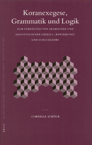 Koranexegese, Grammatik Und Logik (Islamic Philosophy, Theology, and Science) (Islamic Philosophy, Theology, and Science) - Cornelia SchÃ ck