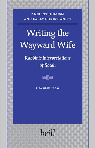 9789004146280: Writing the Wayward Wife: Rabbinic Interpretations of Sotah (Ancient Judaism and Early Christianity): 62