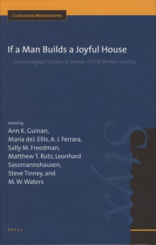 If a Man Builds a Joyful House: Assyriological Studies in Honor of Erle Verdun Leichty - Leichty, Erle (honoree); Ann K. Guinan and Maria deJ. Ellis et al (editors)