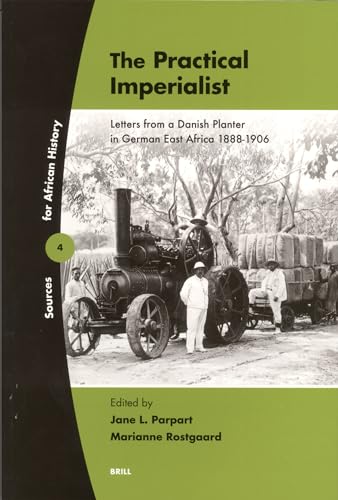 Beispielbild fr The Practical Imperialist: Letters from a Danish Planter in German East Africa 1888-1906 zum Verkauf von Revaluation Books