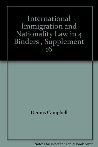 International Immigration and Nationality Law in 4 Binders , Supplement 16 (9789004147478) by Dennis Campbell