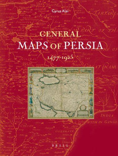 General Maps of Persia 1477 - 1925 (Handbook Of Oriental Studies: Section 1, The Near And Middle East) - Cyrus Alai