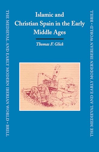 Islamic And Christian Spain in the Early Middle Ages (MEDIEVAL AND EARLY MODERN IBERIAN WORLD, 27) (9789004147713) by Glick, Thomas F.