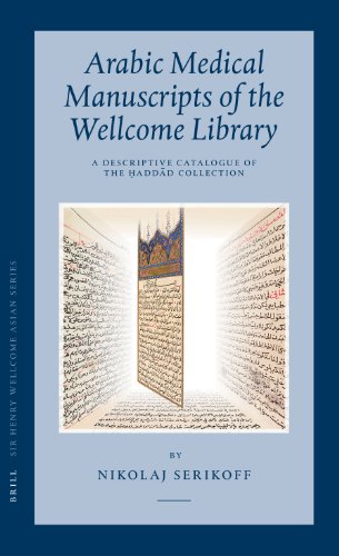 9789004147980: Arabic Medical Manuscripts of the Wellcome Library: A Descriptive Catalogue of the Ḥaddād Collection (Wms Arabic 401-487) [With CDROM]: A ... (WMS 401-487) (Sir Henry Wellcome Asian)