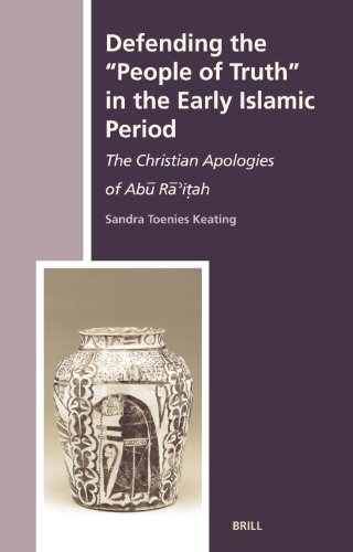 9789004148017: Defending the "People of Truth" in the Early Islamic Period: The Christian Apologies of Abu Ra'itah