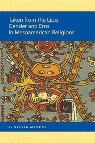 Taken from the Lips: Gender And Eros in Mesoamerican Religions (Religion in the Americas Series, 5) (9789004148901) by Marcos, Sylvia