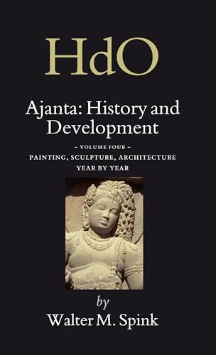 Ajanta: History and Development: Volume Four: Painting, Sculpture, Architecture, Year By Year